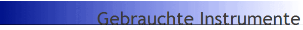 Gebrauchte Instrumente Gebrauchte Instrumente