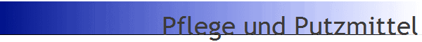 Pflege und Putzmittel